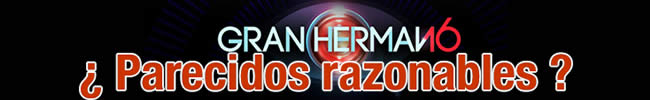 Parecidos razonables Gran Hermano 16